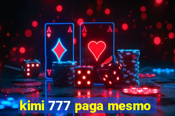 kimi 777 paga mesmo