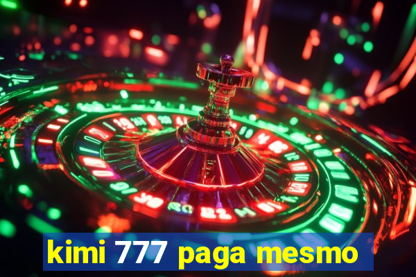 kimi 777 paga mesmo