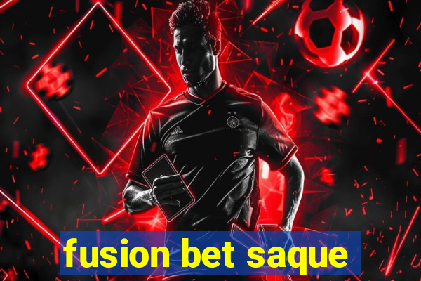 fusion bet saque