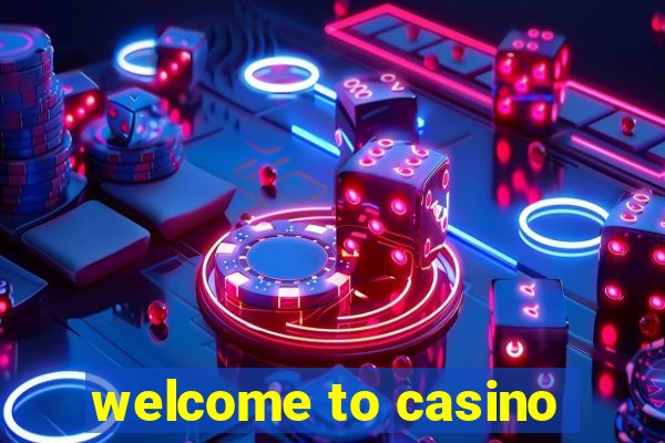 welcome to casino