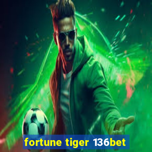 fortune tiger 136bet