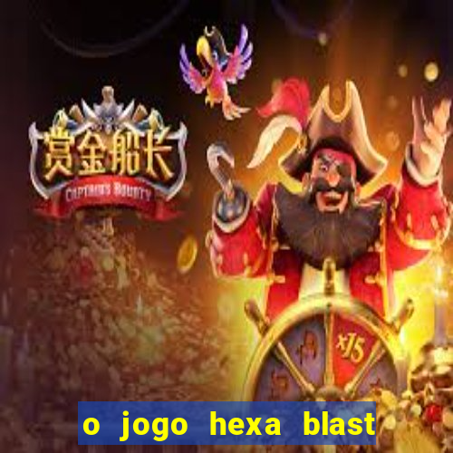 o jogo hexa blast paga mesmo