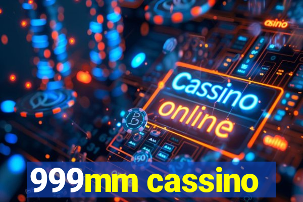 999mm cassino