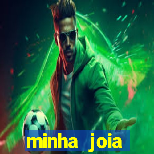 minha joia significado minha joia giria