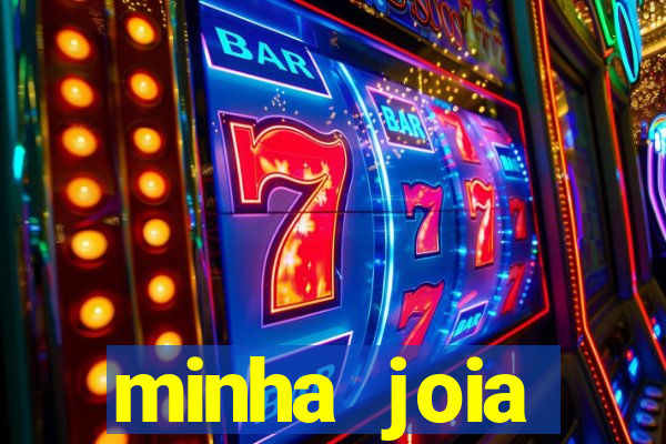 minha joia significado minha joia giria