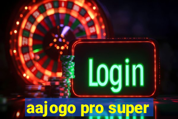 aajogo pro super