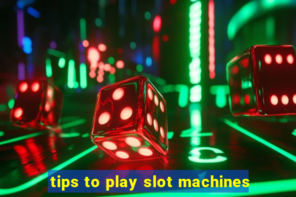 tips to play slot machines