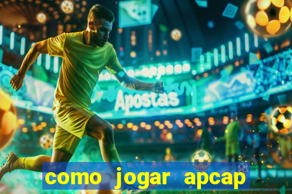 como jogar apcap da sorte