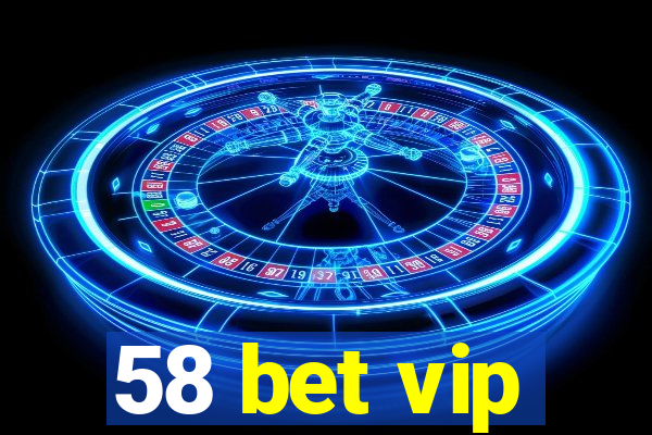 58 bet vip