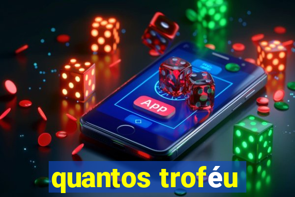 quantos troféu