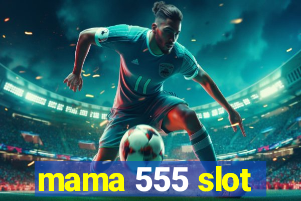 mama 555 slot