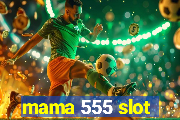 mama 555 slot