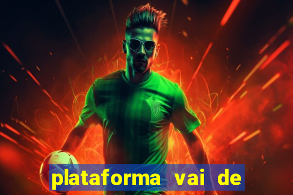 plataforma vai de bet gusttavo lima