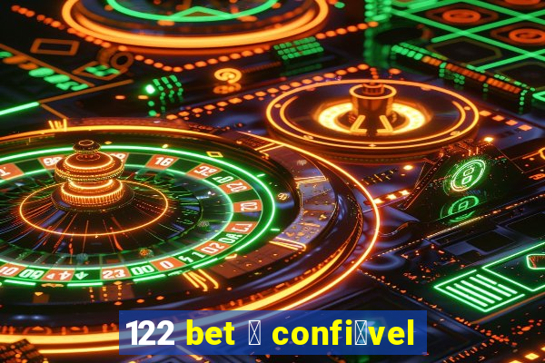 122 bet 茅 confi谩vel