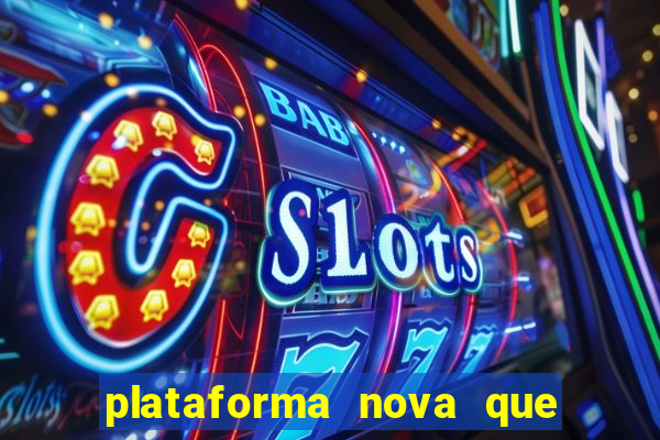 plataforma nova que ta pagando muito