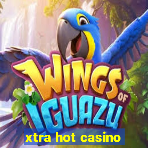 xtra hot casino