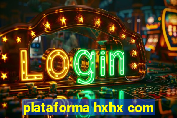 plataforma hxhx com