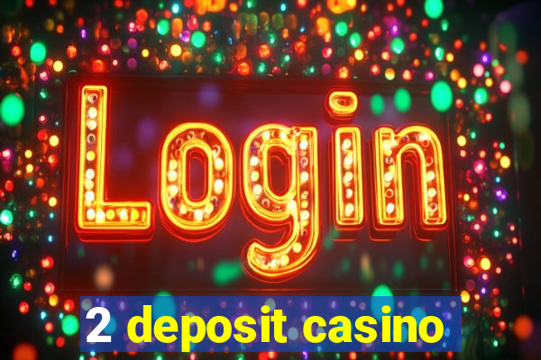 2 deposit casino