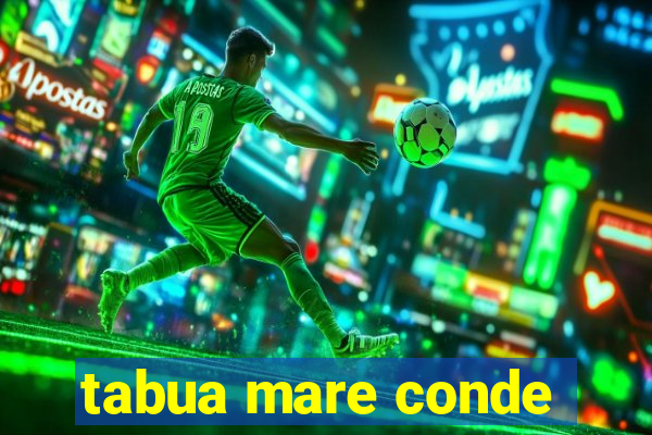 tabua mare conde