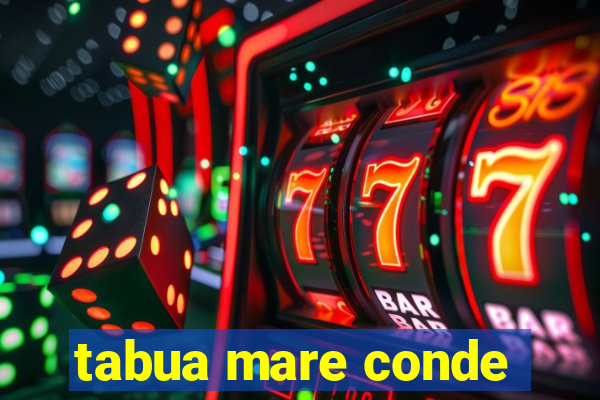 tabua mare conde