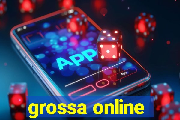 grossa online