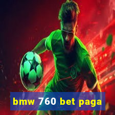 bmw 760 bet paga