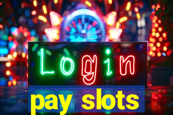 pay slots