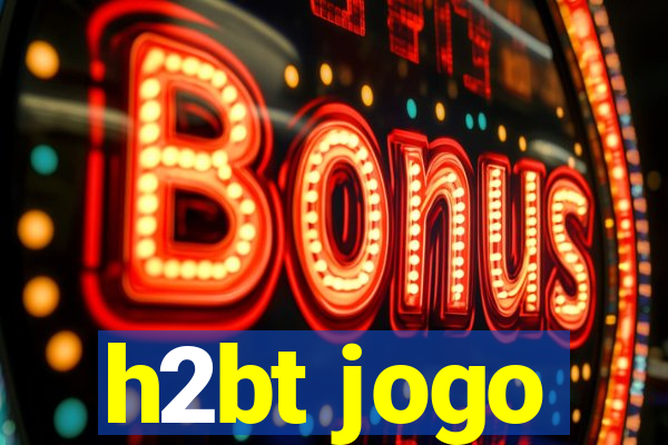 h2bt jogo