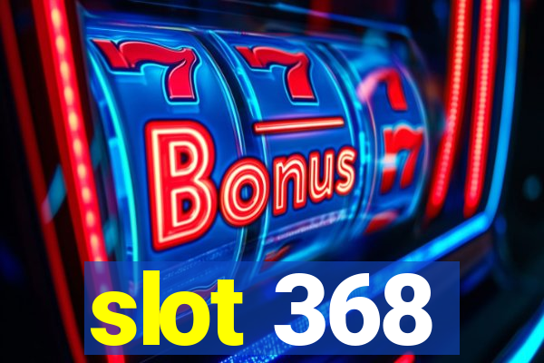 slot 368