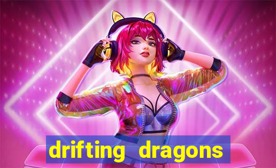 drifting dragons vai ter 2 temporada