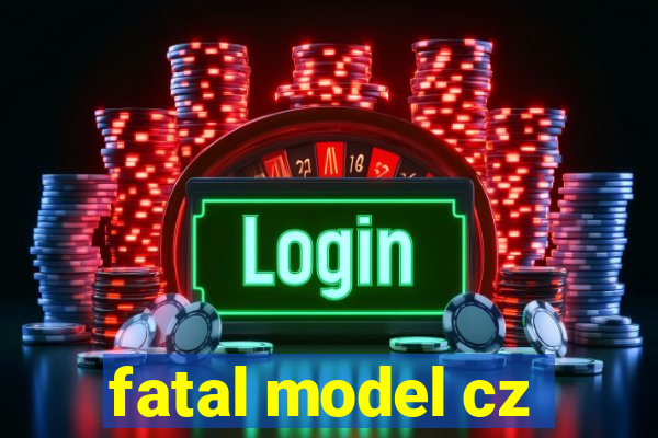 fatal model cz