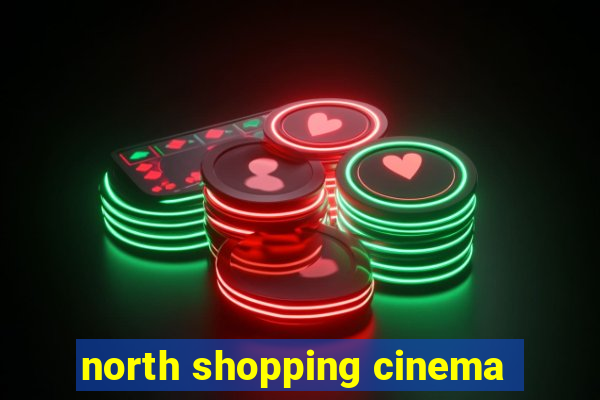 north shopping cinema