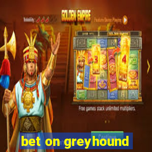 bet on greyhound