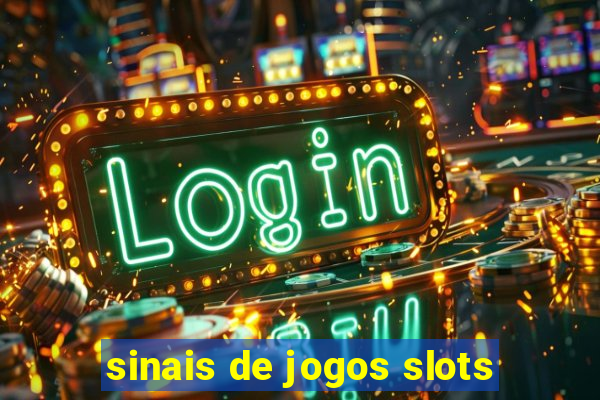 sinais de jogos slots