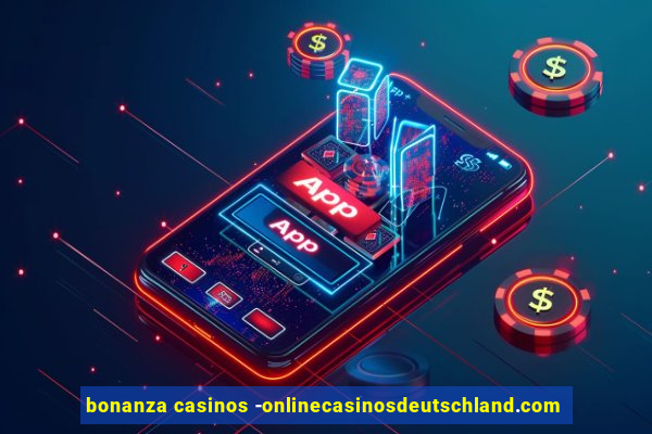 bonanza casinos -onlinecasinosdeutschland.com