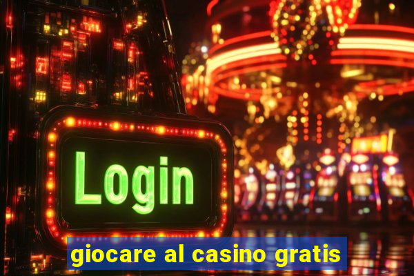 giocare al casino gratis