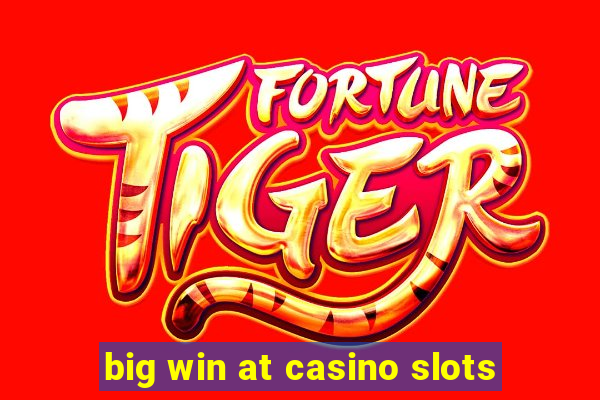 big win at casino slots