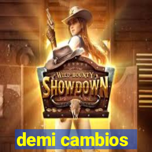 demi cambios