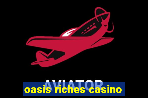 oasis riches casino