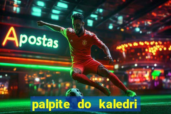 palpite do kaledri para o jogo do bicho