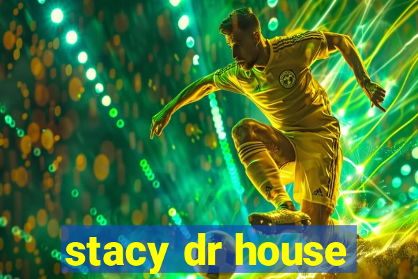 stacy dr house