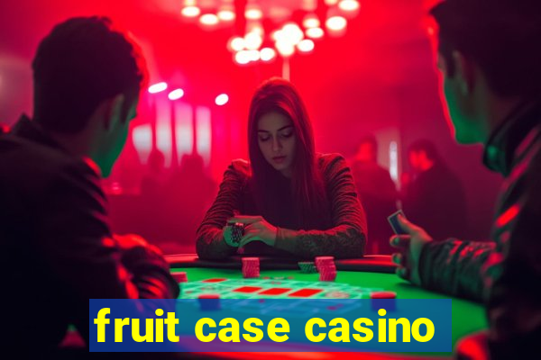 fruit case casino