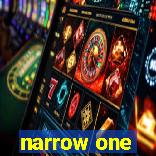 narrow one