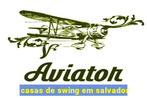 casas de swing em salvador