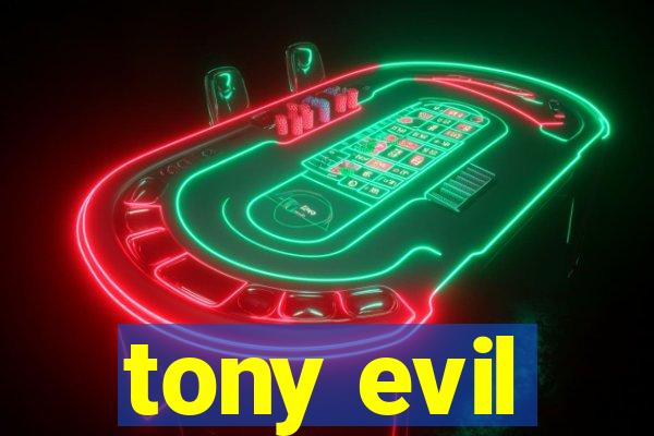 tony evil