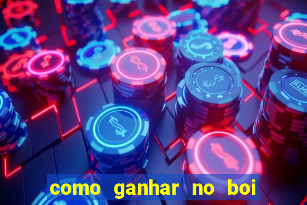 como ganhar no boi da fortuna