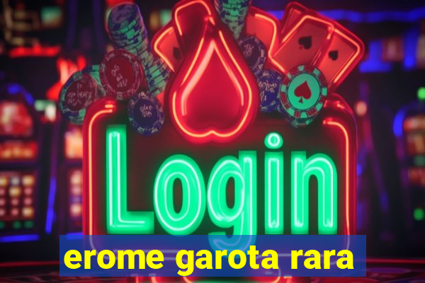 erome garota rara