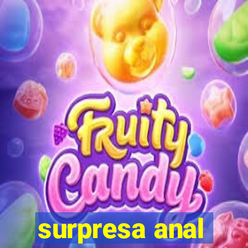 surpresa anal