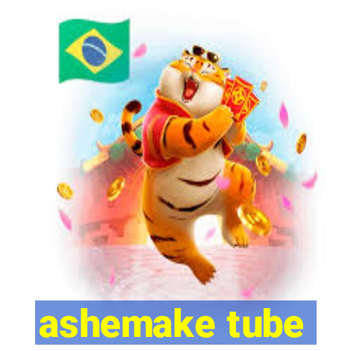 ashemake tube