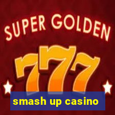 smash up casino